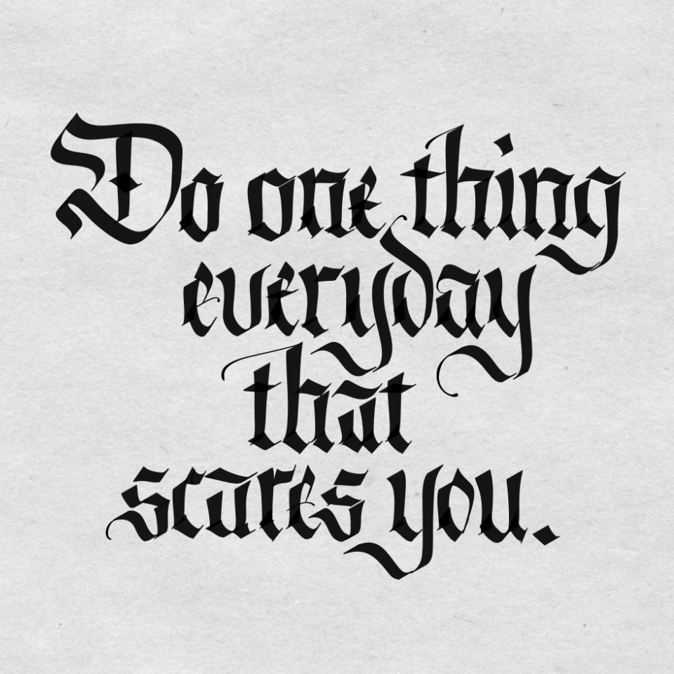 Do One Thing Everyday That Scares You callygraphy